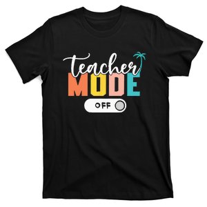 Last Day of School teacher mode off Teacher T-Shirt