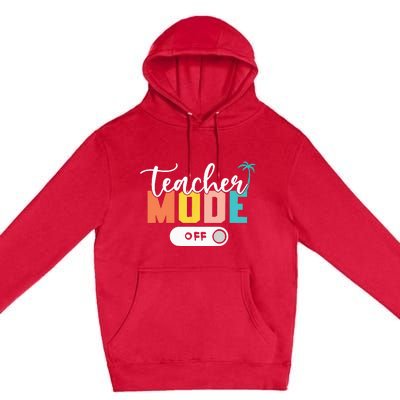 Last Day of School teacher mode off Teacher Premium Pullover Hoodie