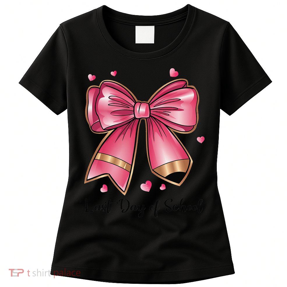 Last Day Of School Coquette Bow Teachers Graduatio Womens T-Shirt
