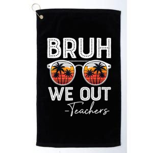 Last Day Of School Teacher Bruh We Out Teachers Funny Gift Platinum Collection Golf Towel