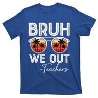 Last Day Of School Teacher Bruh We Out Teachers Funny Gift T-Shirt