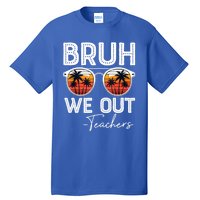 Last Day Of School Teacher Bruh We Out Teachers Funny Gift Tall T-Shirt