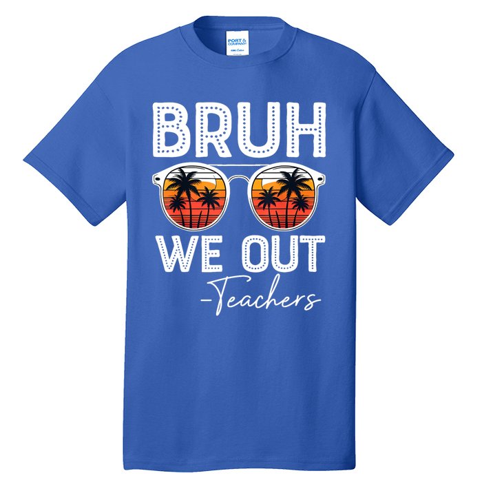 Last Day Of School Teacher Bruh We Out Teachers Funny Gift Tall T-Shirt