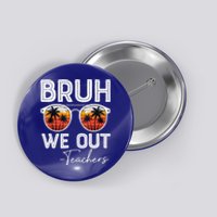 Last Day Of School Teacher Bruh We Out Teachers Funny Gift Button