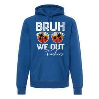 Last Day Of School Teacher Bruh We Out Teachers Funny Gift Premium Hoodie