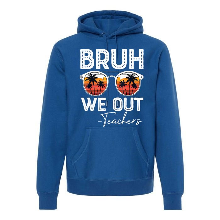 Last Day Of School Teacher Bruh We Out Teachers Funny Gift Premium Hoodie