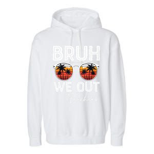 Last Day Of School Teacher Bruh We Out Teachers Funny Gift Garment-Dyed Fleece Hoodie