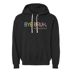 Last Day Of School Summer Break Bye Bruh Class Dismissed Garment-Dyed Fleece Hoodie