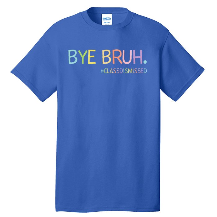 Last Day Of School Summer Break Bye Bruh Class Dismissed Tall T-Shirt