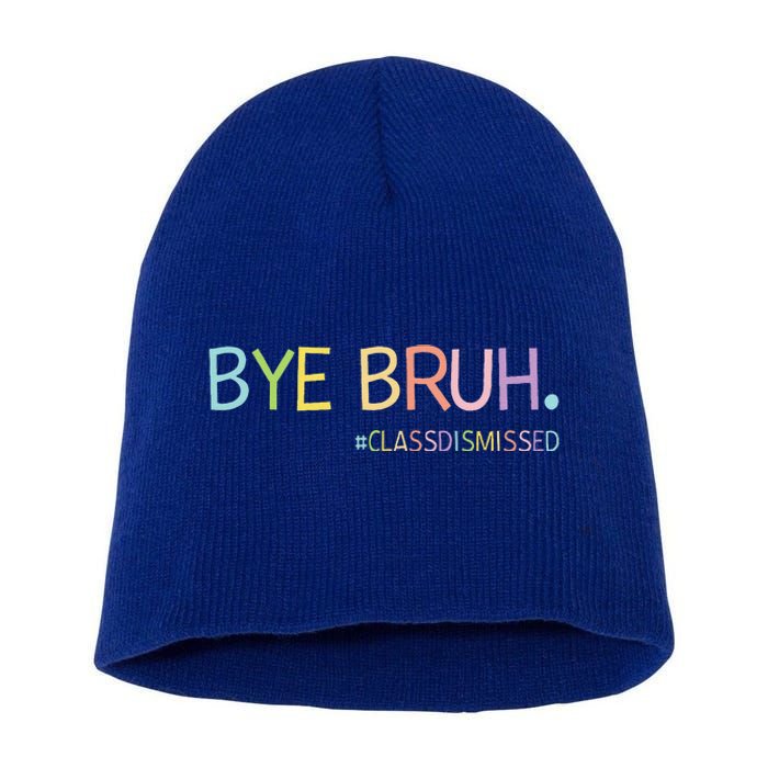 Last Day Of School Summer Break Bye Bruh Class Dismissed Short Acrylic Beanie