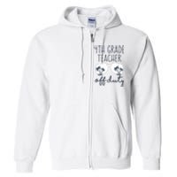 Last Day of School Fourth Grade 4th Grade Teacher Off Duty Full Zip Hoodie