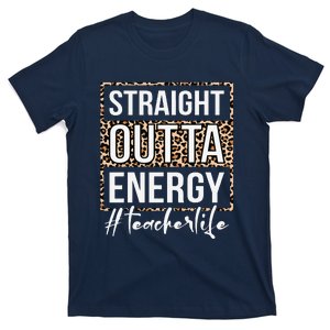 Last Day Of School Gift Straight Outta Energy Teacher Life T-Shirt