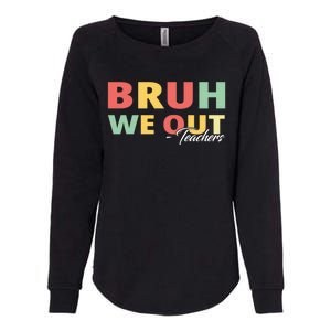 Last Day Of School End Of School Year Bruh We Out Teachers Gift Womens California Wash Sweatshirt