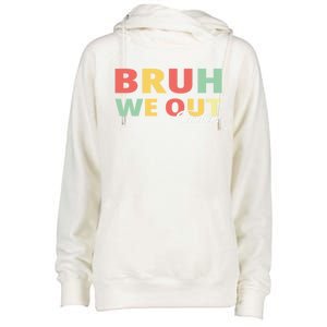 Last Day Of School End Of School Year Bruh We Out Teachers Gift Womens Funnel Neck Pullover Hood