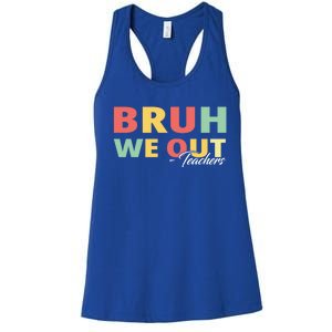 Last Day Of School End Of School Year Bruh We Out Teachers Gift Women's Racerback Tank