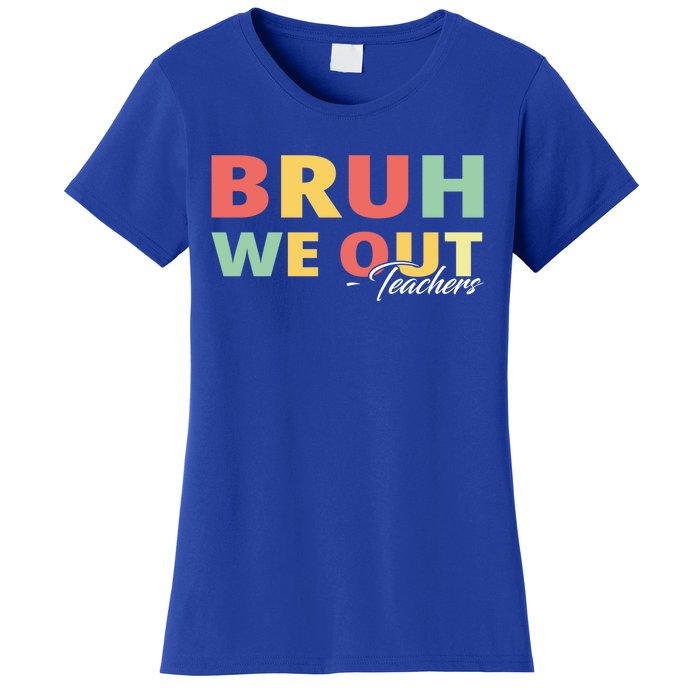 Last Day Of School End Of School Year Bruh We Out Teachers Gift Women's T-Shirt