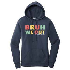 Last Day Of School End Of School Year Bruh We Out Teachers Gift Women's Pullover Hoodie