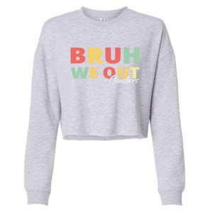 Last Day Of School End Of School Year Bruh We Out Teachers Gift Cropped Pullover Crew