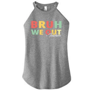 Last Day Of School End Of School Year Bruh We Out Teachers Gift Women's Perfect Tri Rocker Tank