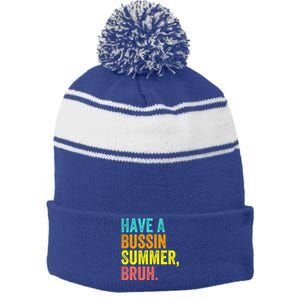 Last Day Of School Funny Teacher Have A Bussin Summer Bruh Gift Stripe Pom Pom Beanie