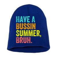 Last Day Of School Funny Teacher Have A Bussin Summer Bruh Gift Short Acrylic Beanie