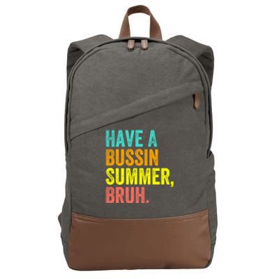 Last Day Of School Funny Teacher Have A Bussin Summer Bruh Gift Cotton Canvas Backpack