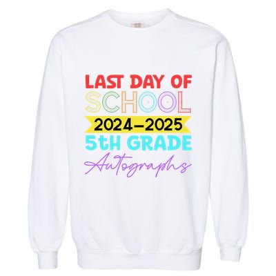 Last Days Of School 20242025 5th Grade Autographs Garment-Dyed Sweatshirt
