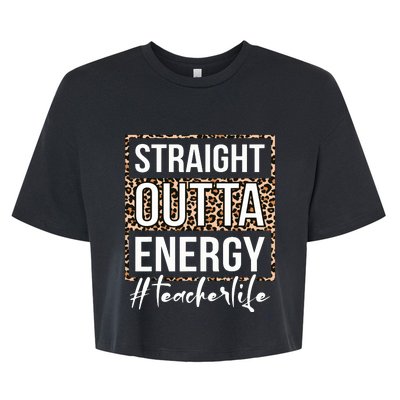 Last Day Of School Gift Straight Outta Energy Teacher Life Bella+Canvas Jersey Crop Tee