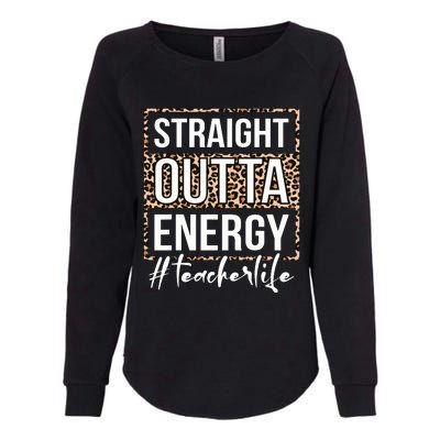 Last Day Of School Gift Straight Outta Energy Teacher Life Womens California Wash Sweatshirt