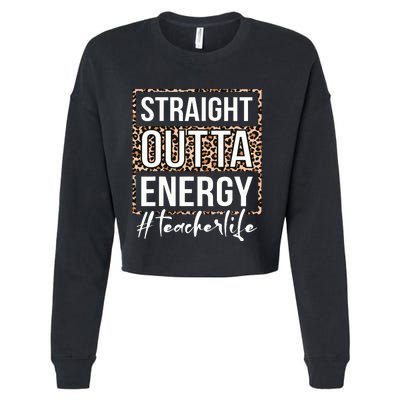 Last Day Of School Gift Straight Outta Energy Teacher Life Cropped Pullover Crew