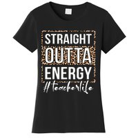 Last Day Of School Gift Straight Outta Energy Teacher Life Women's T-Shirt