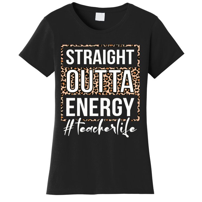 Last Day Of School Gift Straight Outta Energy Teacher Life Women's T-Shirt