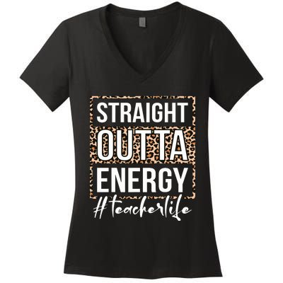 Last Day Of School Gift Straight Outta Energy Teacher Life Women's V-Neck T-Shirt