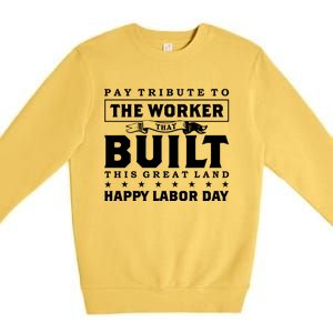 Labor Day Pay Tribute To The Worker Happy Labor Day Gift Premium Crewneck Sweatshirt