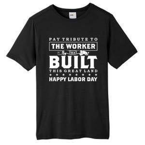 Labor Day Pay Tribute To The Worker Happy Labor Day Gift Tall Fusion ChromaSoft Performance T-Shirt