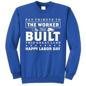 Labor Day Pay Tribute To The Worker Happy Labor Day Gift Sweatshirt