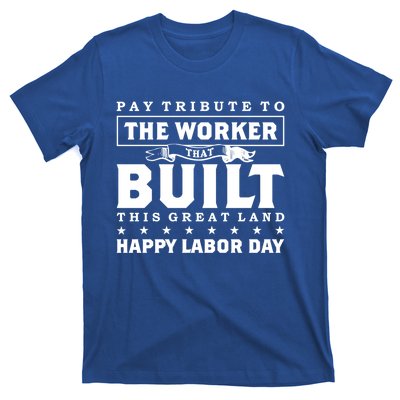 Labor Day Pay Tribute To The Worker Happy Labor Day Gift T-Shirt