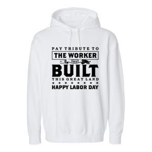 Labor Day Pay Tribute To The Worker Happy Labor Day Gift Garment-Dyed Fleece Hoodie