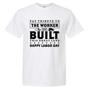 Labor Day Pay Tribute To The Worker Happy Labor Day Gift Garment-Dyed Heavyweight T-Shirt