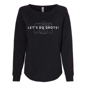 Lets Do Shots Funny Photographer Camera Photography Gift Womens California Wash Sweatshirt