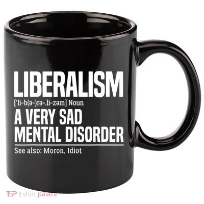 Liberalism Definition Sad Mental Disorder Funny Political 11oz C Handle Ceramic Mug