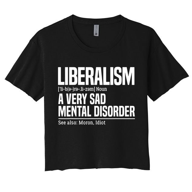 Liberalism Definition Sad Mental Disorder Funny Political Women's Crop Top Tee