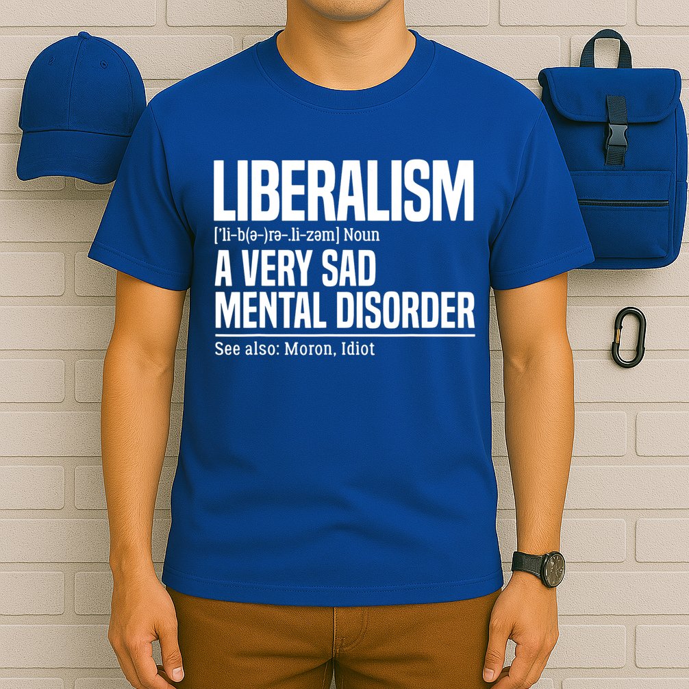 Liberalism Definition Sad Mental Disorder Funny Political T-Shirt