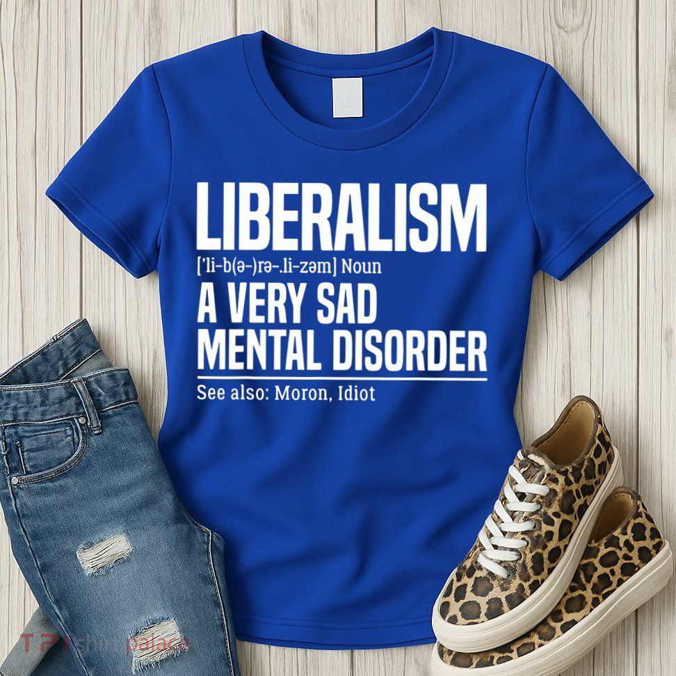 Liberalism Definition Sad Mental Disorder Funny Political Womens T-Shirt