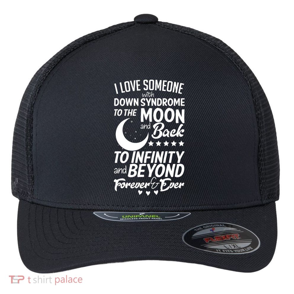 Love Someone With Down Syndrome Moon And Back Flexfit Unipanel Trucker Cap