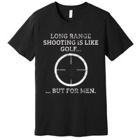 Long Distance Shooting Is Like Golf But Sniper Premium T-Shirt