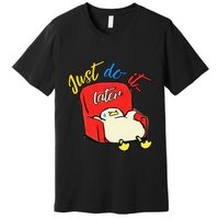 Lazy Duck Sit On The Sofa Do It Later Premium T-Shirt