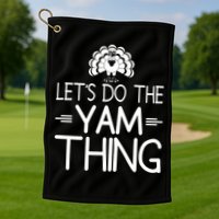 Let’s Do The Yam Thing Golf Towel