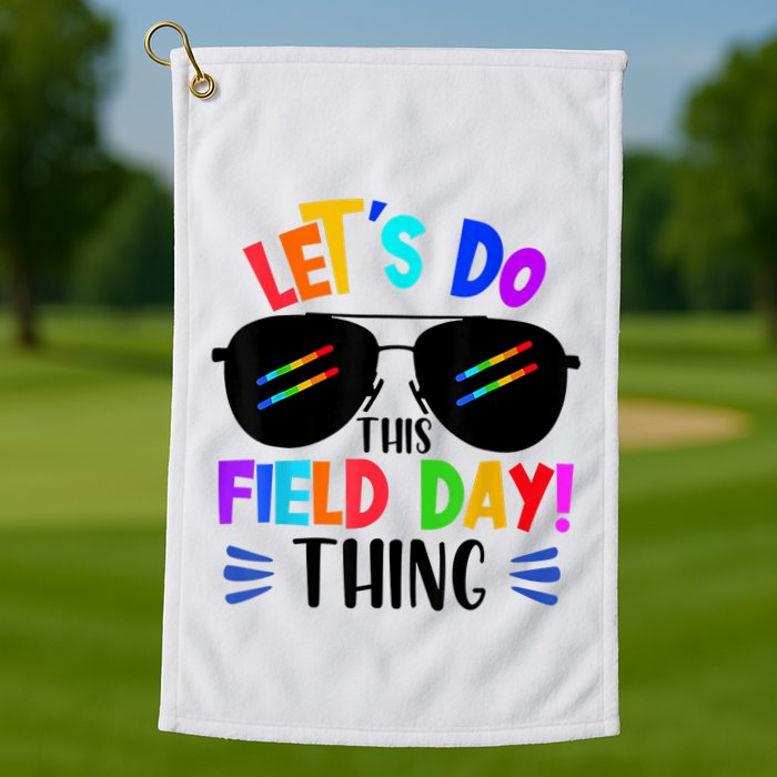 Lets Do This Field Day Thing Colors Quote Sunglasses Golf Towel