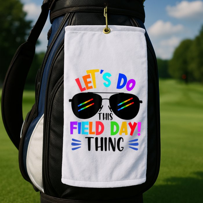 Lets Do This Field Day Thing Colors Quote Sunglasses Golf Towel